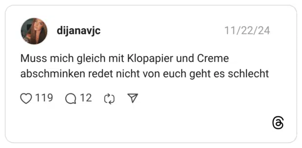 Muss mich gleich mit Klopapier und Creme abschminken redet nicht von euch geht es schlecht