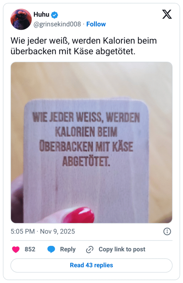 Wie jeder weiß, werden Kalorien beim überbacken mit Käse abgetötet.