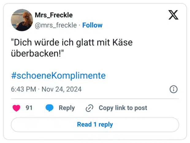 "Dich würde ich glatt mit Käse überbacken!" #schoeneKomplimente