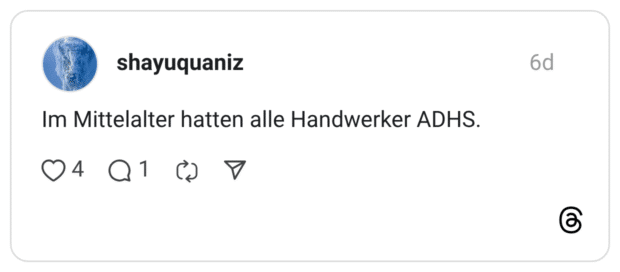 Im Mittelalter hatten alle Handwerker ADHS.