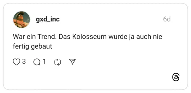 War ein Trend. Das Kolosseum wurde ja auch nie fertig gebaut