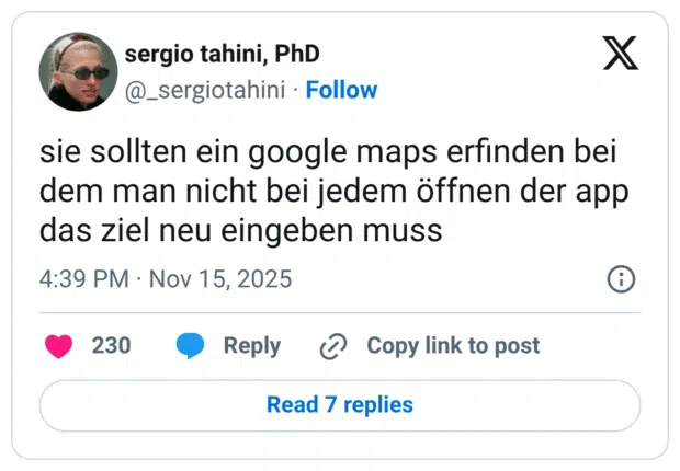 sie sollten ein google maps erfinden bei dem man nicht bei jedem öffnen der app das ziel neu eingeben muss