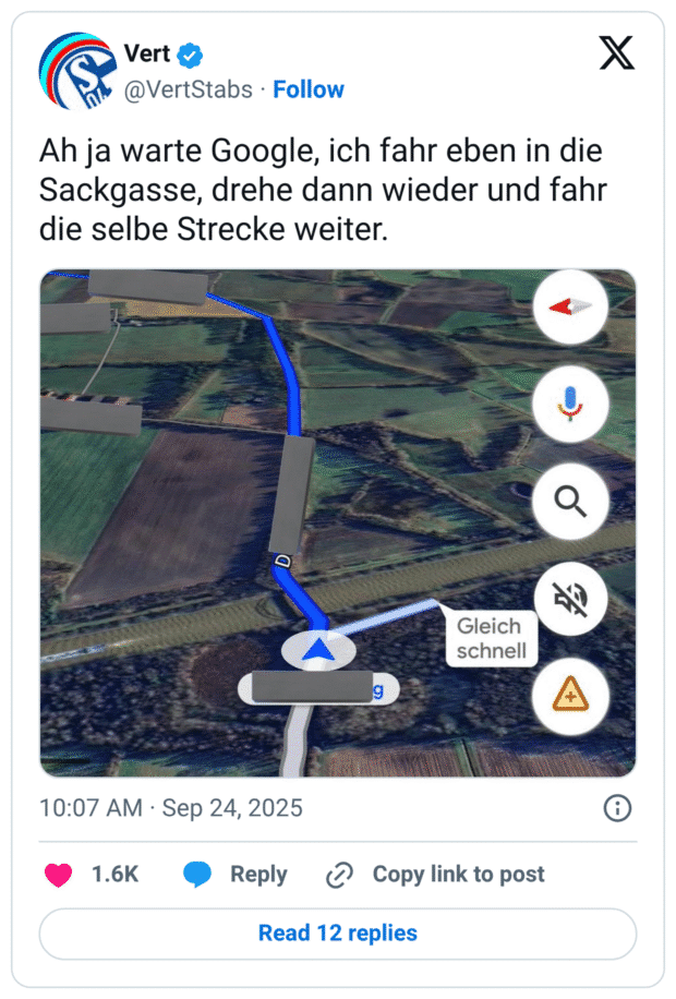 Ah ja warte Google, ich fahr eben in die Sackgasse, drehe dann wieder und fahr die selbe Strecke weiter.