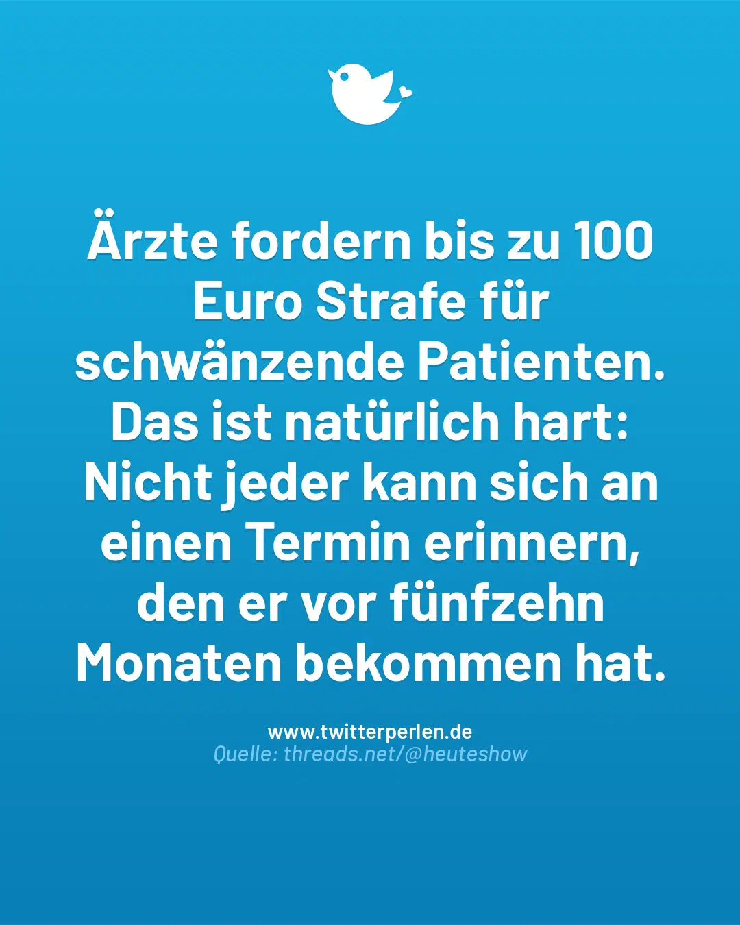 Ärzte fordern bis zu 100 Euro Strafe für schwänzende Patienten. Das ist natürlich hart: Nicht jeder kann sich an einen Termin erinnern, den er vor fünfzehn Monaten bekommen hat.