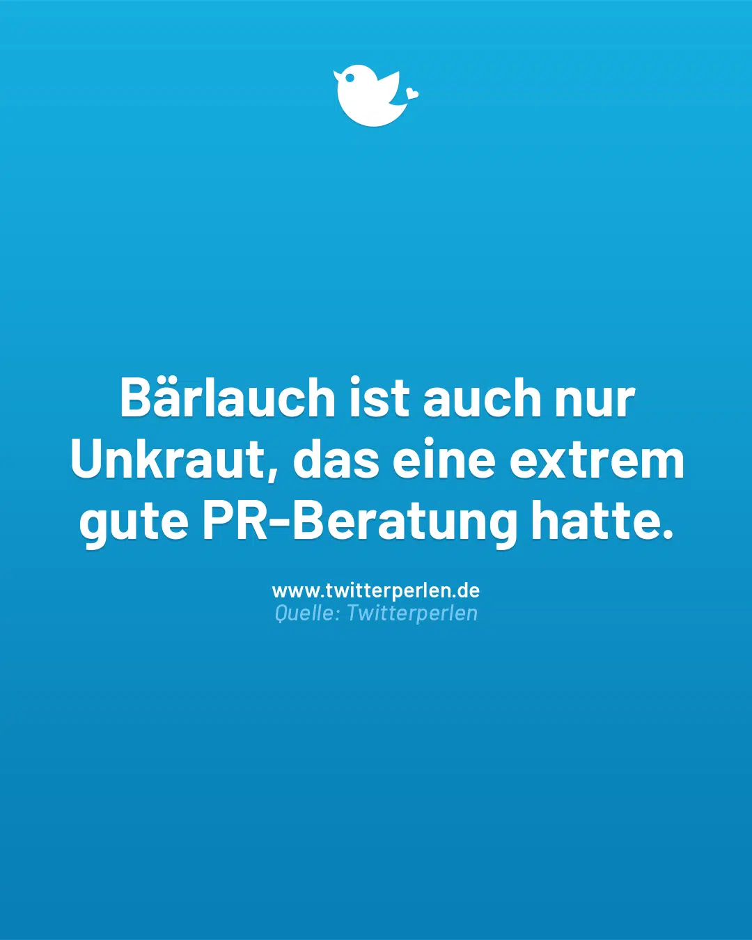 Bärlauch ist auch nur Unkraut, das eine extrem gute PR-Beratung hatte.