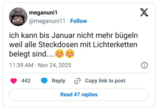 ich kann bis Januar nicht mehr bügeln weil alle Steckdosen mit Lichterketten belegt sind....☺️☺️