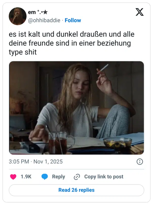 es ist kalt und dunkel draußen und alle deine freunde sind in einer beziehung type shit