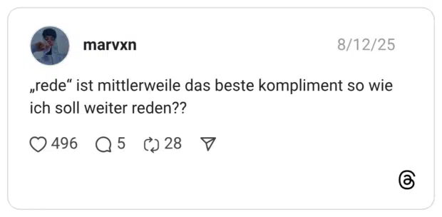 „rede“ ist mittlerweile das beste kompliment so wie ich soll weiter reden??