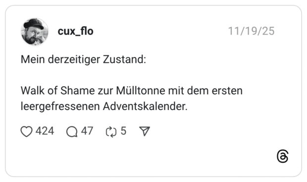 Mein derzeitiger Zustand: Walk of Shame zur Mülltonne mit dem ersten leergefressenen Adventskalender