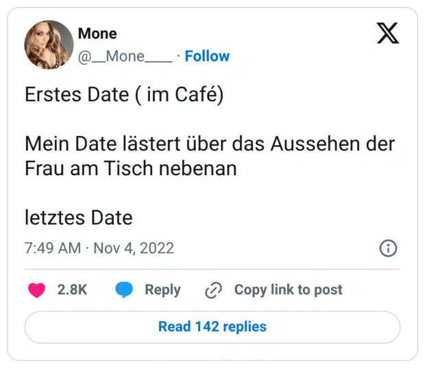 Erstes Date ( im Café) Mein Date lästert über das Aussehen der Frau am Tisch nebenan letztes Date