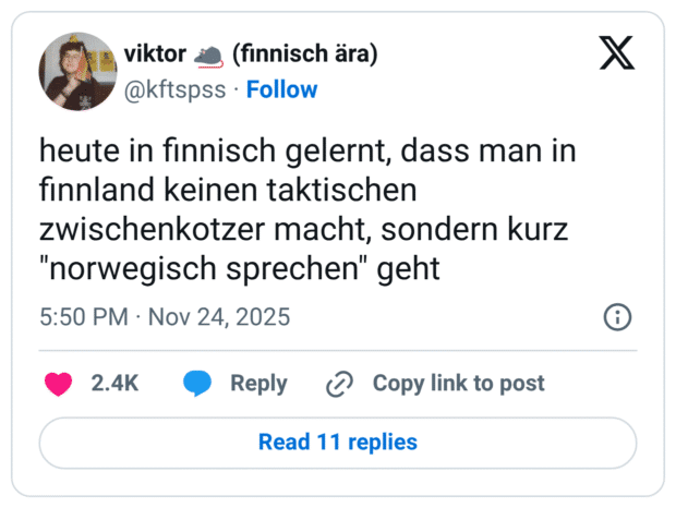 heute in finnisch gelernt, dass man in finnland keinen taktischen zwischenkotzer macht, sondern kurz "norwegisch sprechen" geht