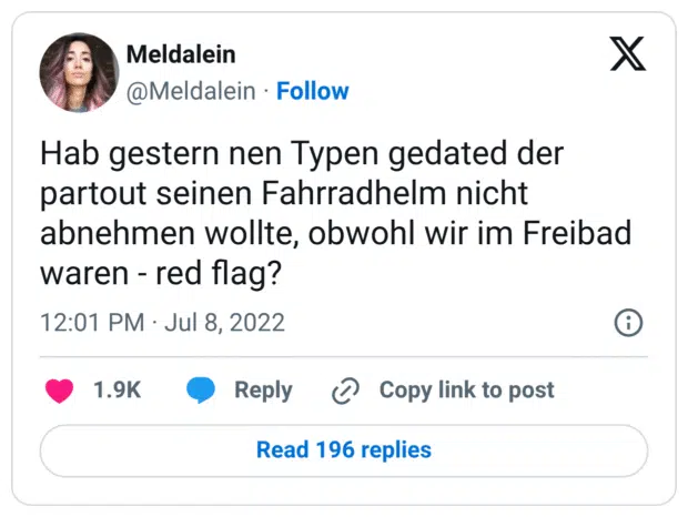 Hab gestern nen Typen gedated der partout seinen Fahrradhelm nicht abnehmen wollte, obwohl wir im Freibad waren - red flag?