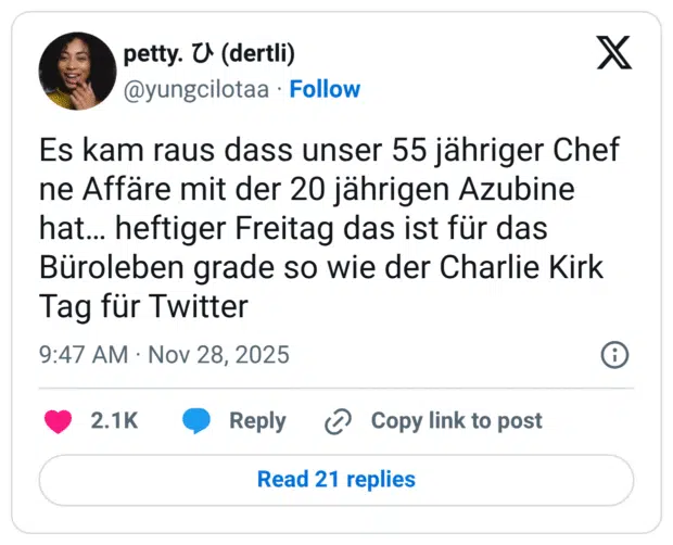 Es kam raus dass unser 55 jähriger Chef ne Affäre mit der 20 jährigen Azubine hat… heftiger Freitag das ist für das Büroleben grade so wie der Charlie Kirk Tag für Twitter