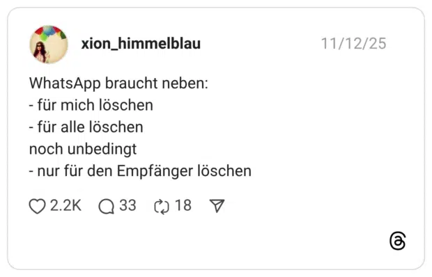 WhatsApp braucht neben: - für mich löschen - für alle löschen noch unbedingt - nur für den Empfänger löschen