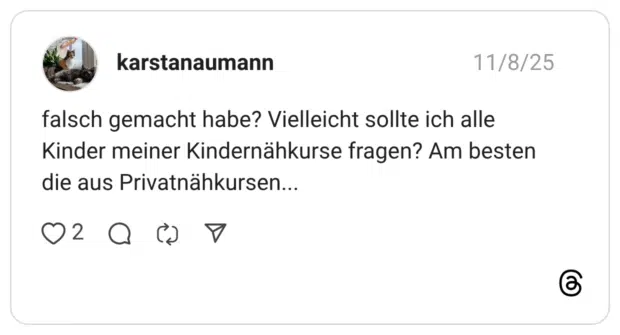falsch gemacht habe? Vielleicht sollte ich alle Kinder meiner Kindernähkurse fragen? Am besten die aus Privatnähkursen….