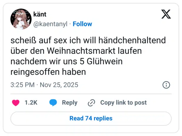 scheiß auf sex ich will händchenhaltend über den Weihnachtsmarkt laufen nachdem wir uns 5 Glühwein reingesoffen haben