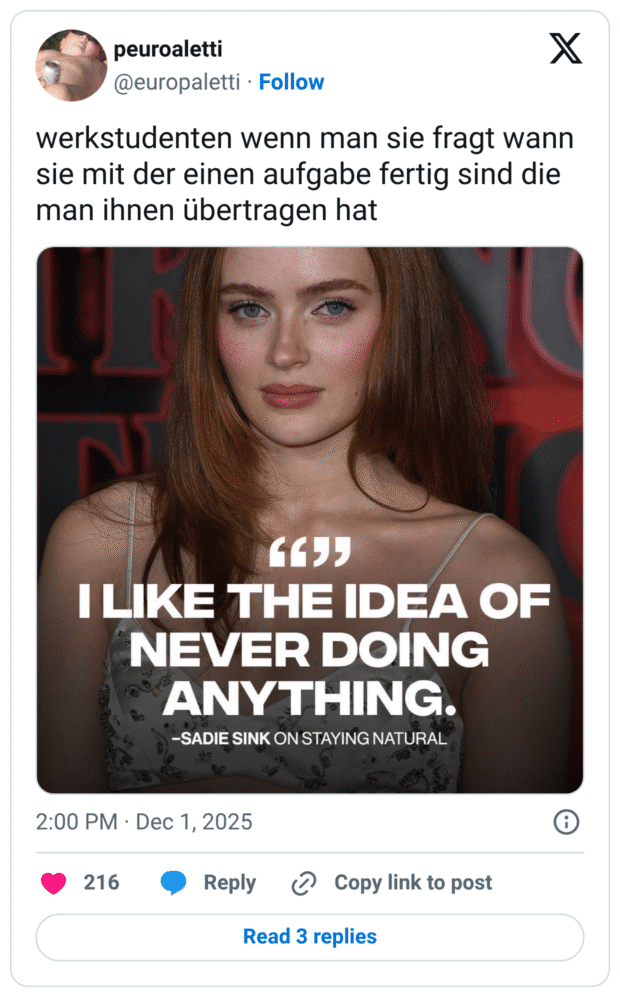 werkstudenten wenn man sie fragt wann sie mit der einen aufgabe fertig sind die man ihnen übertragen hat: I LIKE THE IDEA OF NEVER DOING ANYTHING.