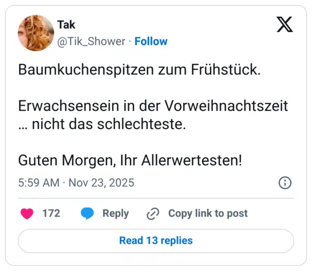 Baumkuchenspitzen zum Frühstück. Erwachsensein in der Vorweihnachtszeit ... nicht das schlechteste. Guten Morgen, Ihr Allerwertesten