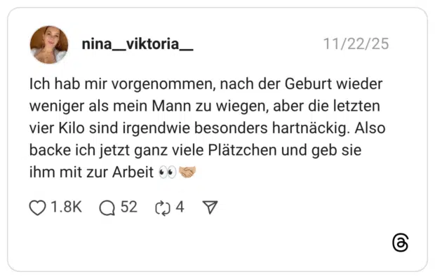 Ich hab mir vorgenommen, nach der Geburt wieder weniger als mein Mann zu wiegen, aber die letzten vier Kilo sind irgendwie besonders hartnäckig. Also backe ich jetzt ganz viele Plätzchen und geb sie ihm mit zur Arbeit