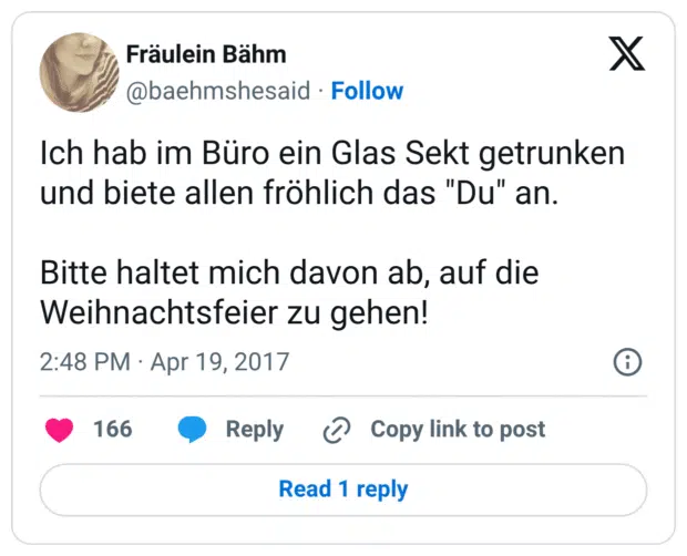 Ich hab im Büro ein Glas Sekt getrunken und biete allen fröhlich das "Du" an. Bitte haltet mich davon ab, auf die Weihnachtsfeier zu gehen!
