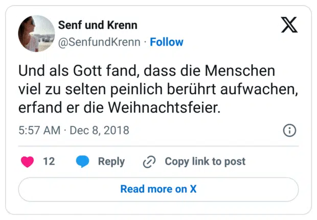 Und als Gott fand, dass die Menschen viel zu selten peinlich berührt aufwachen, erfand er die Weihnachtsfeier.
