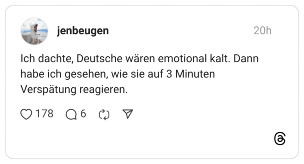 Ich dachte, Deutsche wären emotional kalt. Dann habe ich gesehen, wie sie auf 3 Minuten Verspätung reagieren.