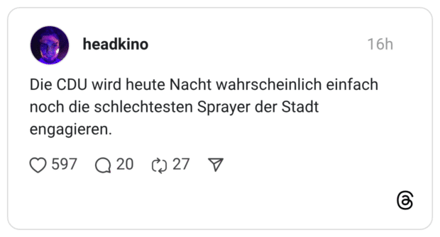 Die CDU wird heute Nacht wahrscheinlich einfach noch die schlechtesten Sprayer der Stadt engagieren
