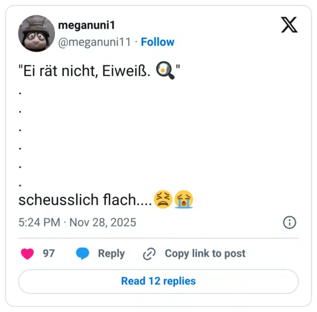 Ei rät nicht, Eiweiß. scheusslich flach