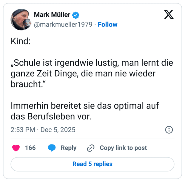 Kind: „Schule ist irgendwie lustig, man lernt die ganze Zeit Dinge, die man nie wieder braucht." Immerhin bereitet sie das optimal auf das Berufsleben vor