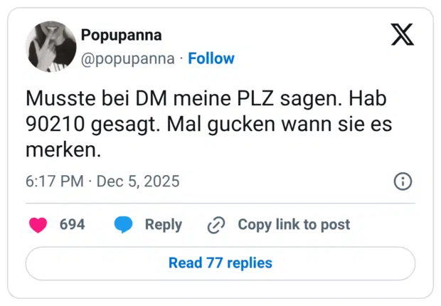Musste bei DM meine PLZ sagen. Hab 90210 gesagt. Mal gucken wann sie es merken.