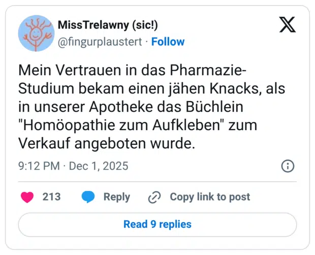 Mein Vertrauen in das Pharmazie-Studium bekam einen jähen Knacks, als in unserer Apotheke das Büchlein "Homöopathie zum Aufkleben" zum Verkauf angeboten wurde.