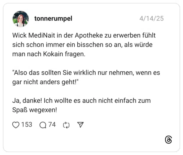 Wick MediNait in der Apotheke zu erwerben fühlt sich schon immer ein bisschen so an, als würde man nach Kokain fragen. "Also das sollten Sie wirklich nur nehmen, wenn es gar nicht anders geht!" Ja, danke! Ich wollte es auch nicht einfach zum Spaß wegexen!