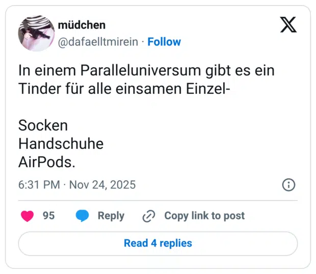 In einem Paralleluniversum gibt es ein Tinder für alle einsamen Einzel- Socken Handschuhe AirPods.