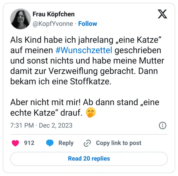 Als Kind habe ich jahrelang „eine Katze“ auf meinen #Wunschzettel geschrieben und sonst nichts und habe meine Mutter damit zur Verzweiflung gebracht. Dann bekam ich eine Stoffkatze. Aber nicht mit mir! Ab dann stand „eine echte Katze“ drauf. 🤭