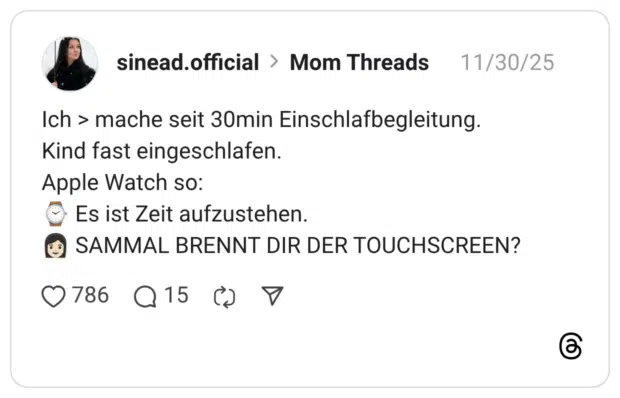 Ich › mache seit 30min Einschlafbegleitung. Kind fast eingeschlafen. Apple Watch so: • Es ist Zeit aufzustehen. (• SAMMAL BRENNT DIR DER TOUCHSCREEN?