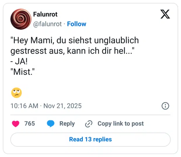 "Hey Mami, du siehst unglaublich gestresst aus, kann ich dir hel... - JA! "Mist."