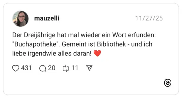 Der Dreijährige hat mal wieder ein Wort erfunden: "Buchapotheke". Gemeint ist Bibliothek - und ich liebe irgendwie alles daran!