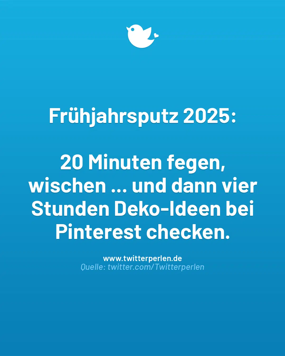 Frühjahrsputz 2025:
20 Minuten fegen, wischen … und dann vier Stunden Deko-Ideen bei Pinterest checken.