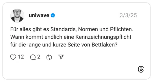 Für alles gibt es Standards, Normen und Pflichten. Wann kommt endlich eine Kennzeichnungspflicht für die lange und kurze Seite von Bettlaken?