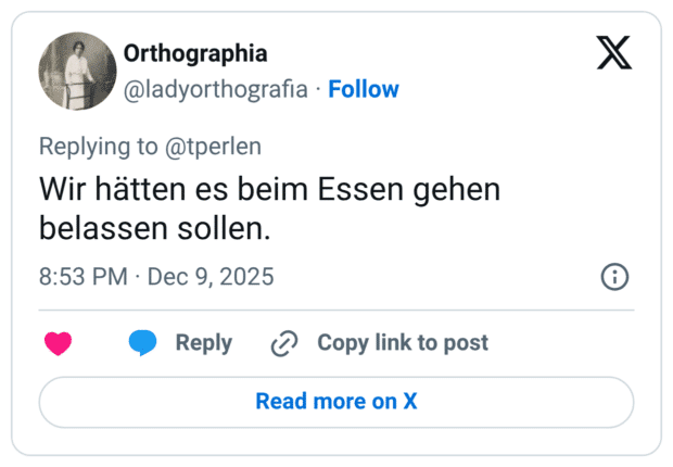 Wir hätten es beim Essen gehen belassen sollen.