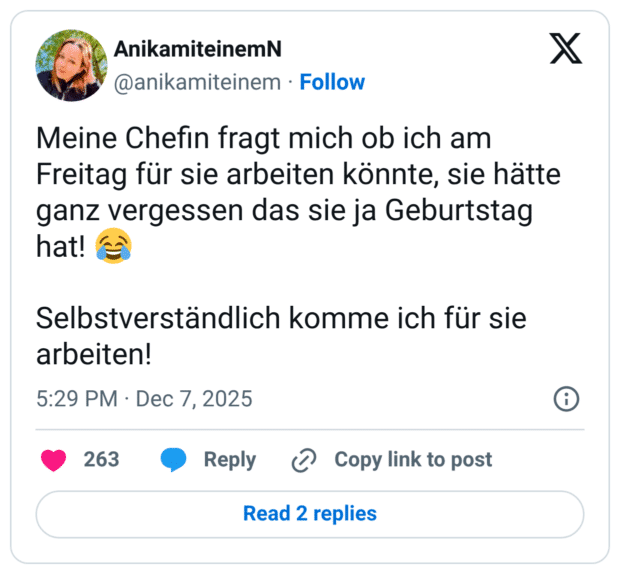 Meine Chefin fragt mich ob ich am Freitag für sie arbeiten könnte, sie hätte ganz vergessen das sie ja Geburtstag hat! 😂 Selbstverständlich komme ich für sie arbeiten!