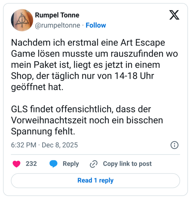 Nachdem ich erstmal eine Art Escape Game lösen musste um rauszufinden wo mein Paket ist, liegt es jetzt in einem Shop, der täglich nur von 14-18 Uhr geöffnet hat. GLS findet offensichtlich, dass der Vorweihnachtszeit noch ein bisschen Spannung fehlt.