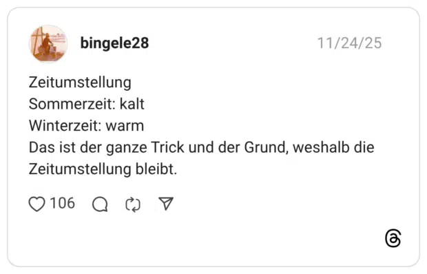 Zeitumstellung Sommerzeit: kalt Winterzeit: warm Das ist der ganze Trick und der Grund, weshalb die Zeitumstellung bleibt.