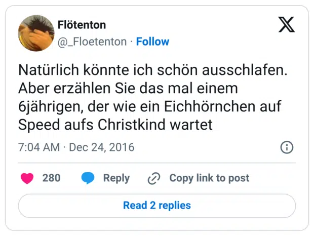 Natürlich könnte ich schön ausschlafen. Aber erzählen Sie das mal einem 6jährigen, der wie ein Eichhörnchen auf Speed aufs Christkind wartet