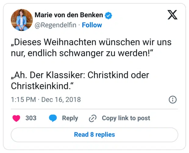 „Dieses Weihnachten wünschen wir uns nur, endlich schwanger zu werden!“ „Ah. Der Klassiker: Christkind oder Christkeinkind.“