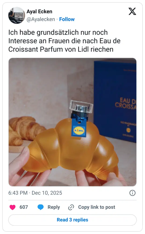 Ich habe grundsätzlich nur noch Interesse an Frauen die nach Eau de Croissant Parfum von Lidl riechen