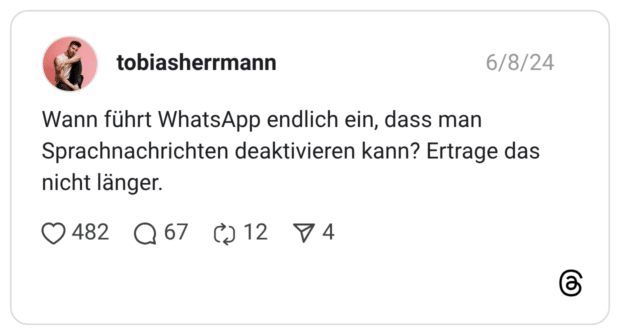 Wann führt WhatsApp endlich ein, dass man Sprachnachrichten deaktivieren kann? Ertrage das nicht länger.