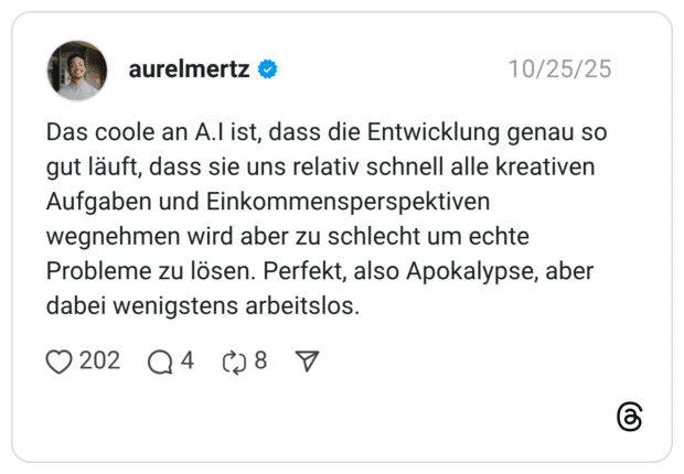 Das coole an A.l ist, dass die Entwicklung genau so gut läuft, dass sie uns relativ schnell alle kreativen Aufgaben und Einkommensperspektiven wegnehmen wird aber zu schlecht um echte Probleme zu lösen. Perfekt, also Apokalypse, aber dabei wenigstens arbeitslos.