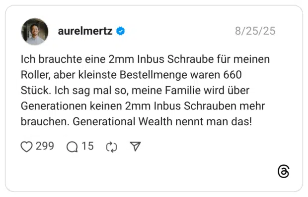 Ich brauchte eine 2mm Inbus Schraube für meinen Roller, aber kleinste Bestellmenge waren 660 Stück. Ich sag mal so, meine Familie wird über Generationen keinen 2mm Inbus Schrauben mehr brauchen. Generational Wealth nennt man das!