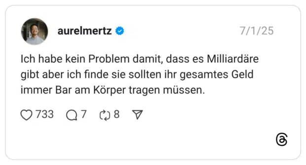 Ich habe kein Problem damit, dass es Milliardäre gibt aber ich finde sie sollten ihr gesamtes Geld immer Bar am Körper tragen müssen.